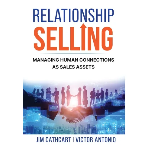 Relationship Selling: Managing Human Connections as Sales Assets