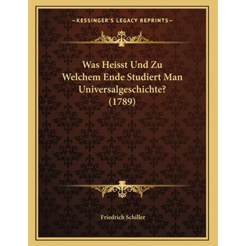 Was Heisst Und Zu Welchem Ende Studiert Man Universalgeschichte? (1789)