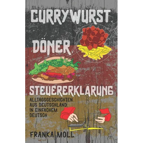 Currywurst, Döner, Steuererklärung: Alltagsgeschichten aus Deutschland in einfachem Deutsch