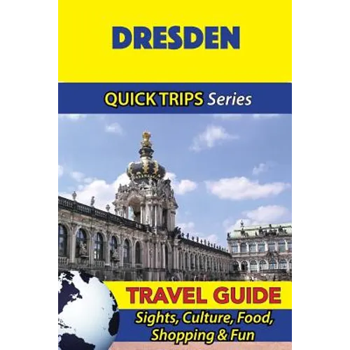 Dresden Travel Guide (Quick Trips Series): Sights, Culture, Food, Shopping & Fun