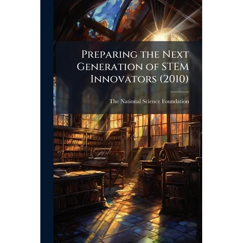 Preparing the Next Generation of STEM Innovators (2010)