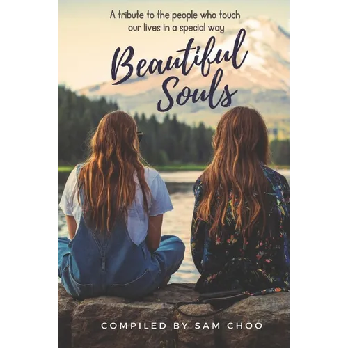 Beautiful Souls: A tribute to the people who touch our lives in a special way