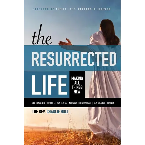 The Resurrected Life: Making All Things New