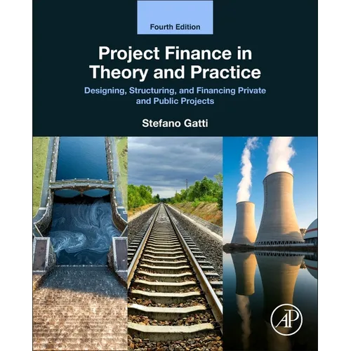 Project Finance in Theory and Practice: Designing, Structuring, and Financing Private and Public Projects