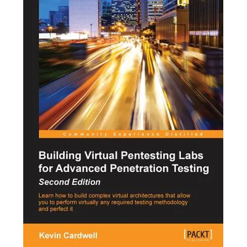 Building Virtual Pentesting Labs for Advanced Penetration Testing, Second Edition