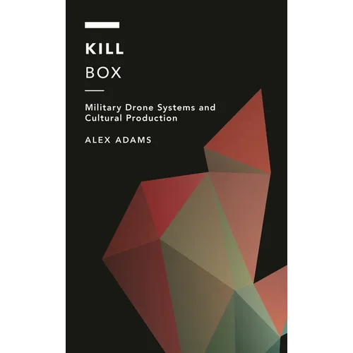Kill Box: Military Drone Systems and Cultural Production
