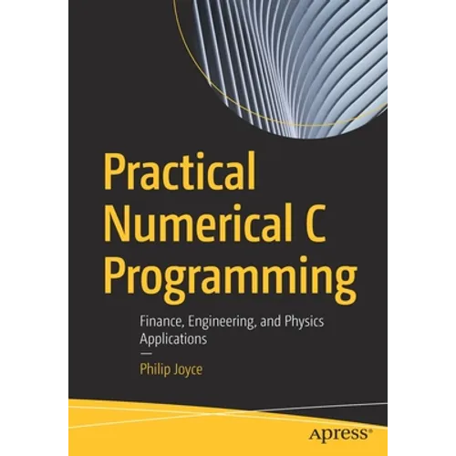 Practical Numerical C Programming: Finance, Engineering, and Physics Applications