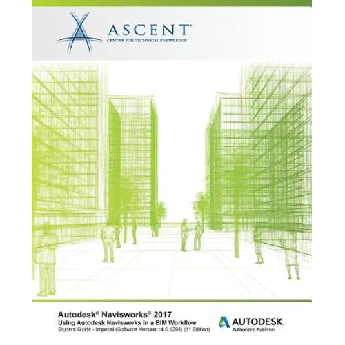 Autodesk Navisworks 2017 Using Autodesk Navisworks in a BIM Workflow: Autodesk Authorized Publisher