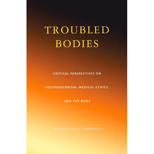 Troubled Bodies: Medical Ethics in the Postmodern Era