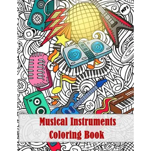 Musical Instruments Coloring Book: - Mosaic Music Featuring 40 Stress Relieving Designs of Musical Instruments