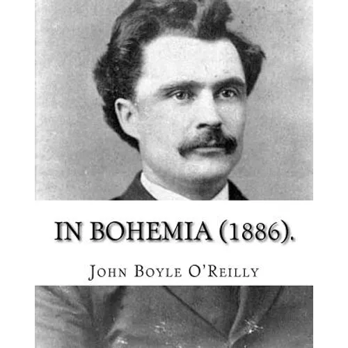 In Bohemia (1886).: By: John Boyle O'Reilly