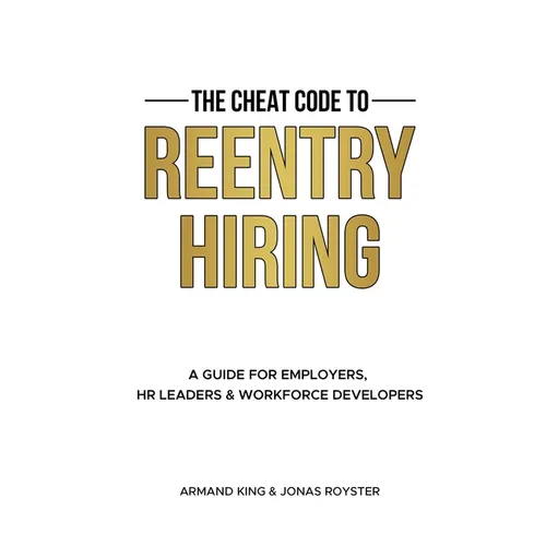 The Cheat Code to Reentry Hiring: A Guide for Employers, HR Leaders & Workforce Developers