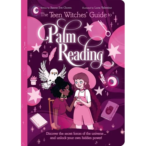 The Teen Witches' Guide to Palm Reading: Discover the Secret Forces of the Universe... and Unlock Your Own Hidden Power!