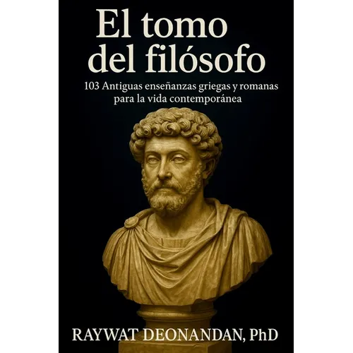 El tomo del filósofo: 103 Antiguas enseñanzas griegas y romanas para la vida contemporánea