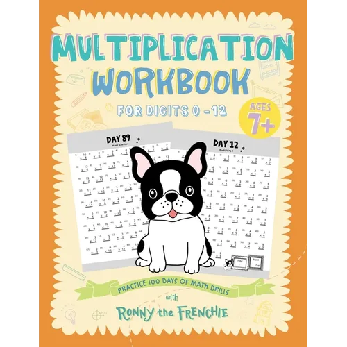 Multiplication Workbook for Digits 0 - 12: Practice 100 Days of Math Drills with Ronny the Frenchie