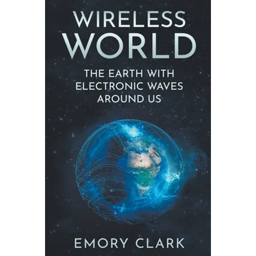 Wireless World: The Earth With Electronic Waves Around Us
