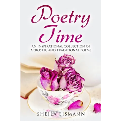 Poetry Time: An Inspirational Collection of Acrostic and Traditional Poems