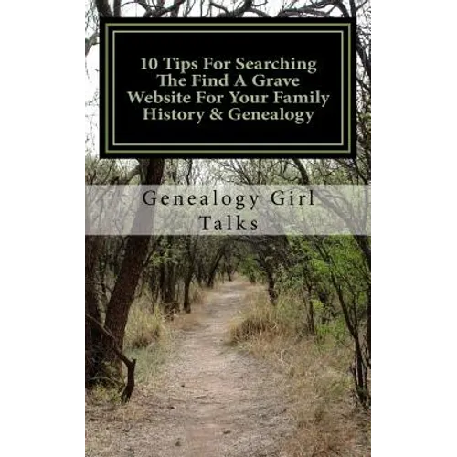 10 Tips For Searching The Find A Grave Website For Your Family History & Genealogy