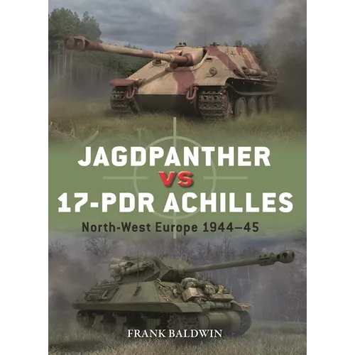 Jagdpanther Vs 17-PDR Achilles: North-West Europe 1944-45