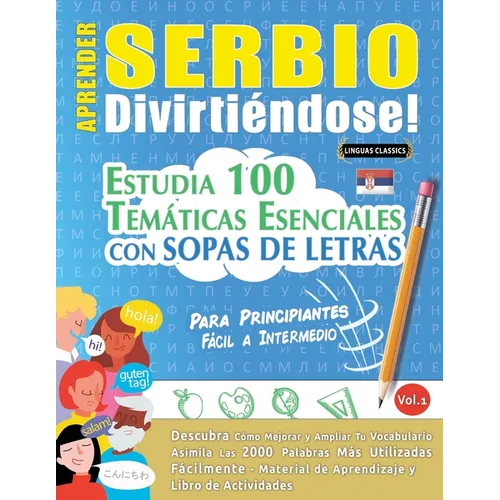 Aprender Serbio Divirtiéndose! - Para Principiantes: Fácil a Intermedio - Estudia 100 Temáticas Esenciales Con Sopas de Letras - Vol.1