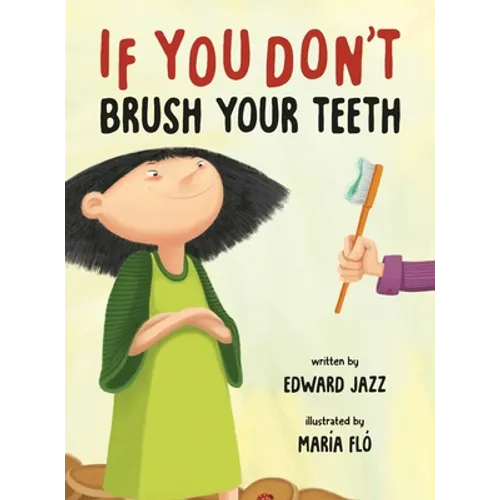 If You Don't Brush Your Teeth: (A Silly Bedtime Story About Parenting a Strong-Willed Child and How to Discipline in a Fun and Loving Way)