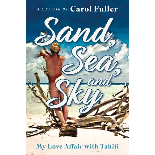 Sand, Sea, and Sky: My Love Affair with Tahiti