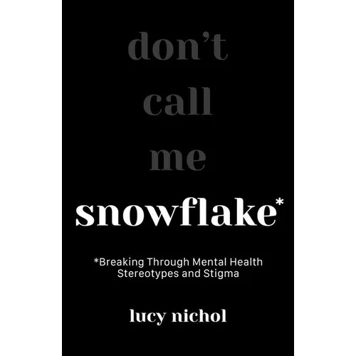 Snowflake: Breaking Through Mental Health Stereotypes and Stigma