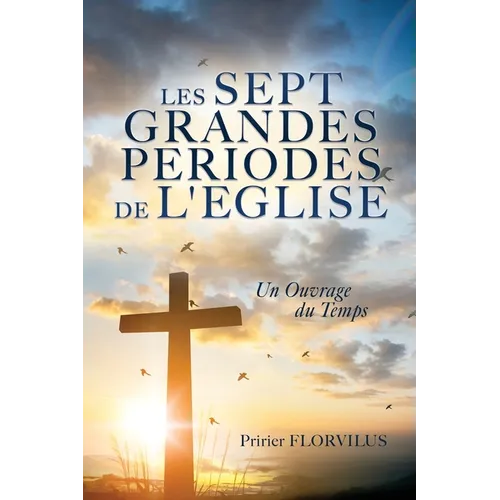 Les Sept Grandes Periodes de l'Eglise: Un Ouvrage Du Temps