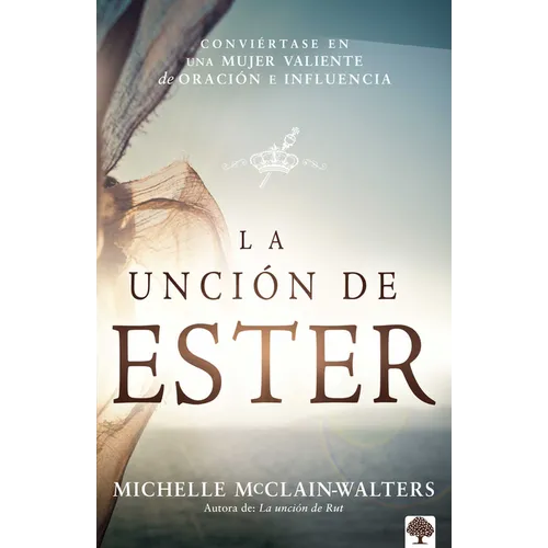 La Unción de Ester: Conviértase En Una Mujer Valiente de Oración E Influencia