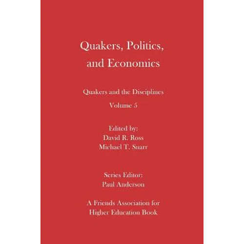 Quakers, Politics, and Economics: Quakers and the Disciplines Volume 5