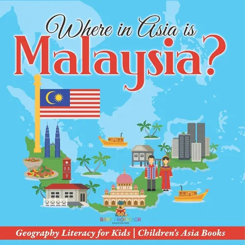 Where in Asia is Malaysia? Geography Literacy for Kids Children's Asia Books