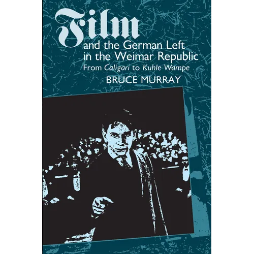 Film and the German Left in the Weimar Republic: From Caligari to Kuhle Wampe - Paperback