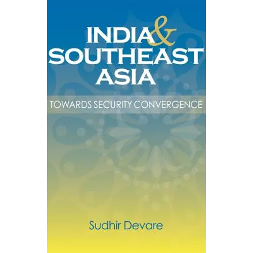 India and Southeast Asia: Towards Security Convergence