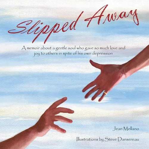 Slipped Away: A memoir about a gentle soul who gave so much love and joy to others in spite of his own depression.