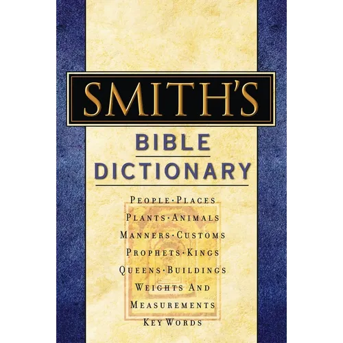 Smith's Bible Dictionary: More Than 6,000 Detailed Definitions, Articles, and Illustrations