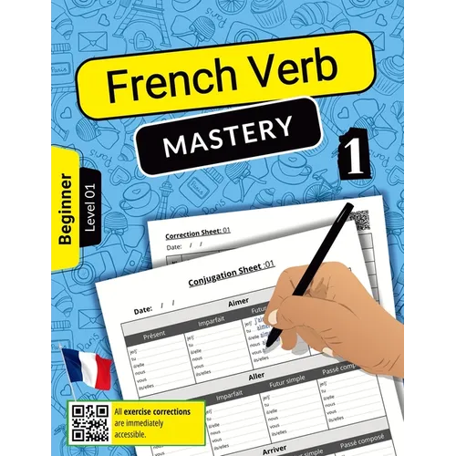 French Verb Mastery Volume 1: Mastering Conjugation Skills for Beginner Learners (Level 1)