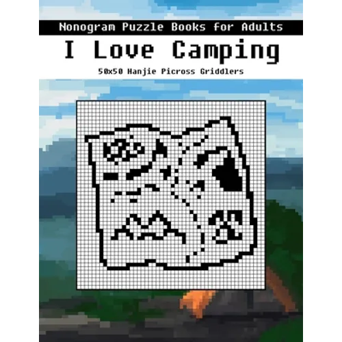 Nonogram Puzzle Books for Adults: I Love Camping 50x50 Hanjie Picross Griddlers