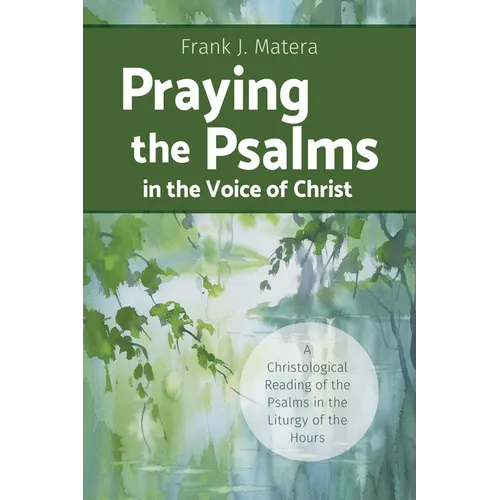Praying the Psalms in the Voice of Christ: A Christological Reading of the Psalms in the Liturgy of the Hours