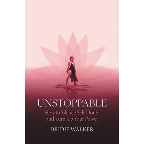 Unstoppable: How to Silence Self Doubt and Turn Up Your Power