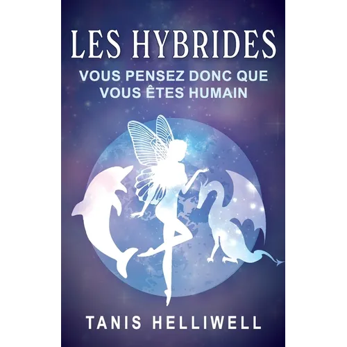 Les Hybrides: Vous Pensez Donc Que Vous Êtes Humain