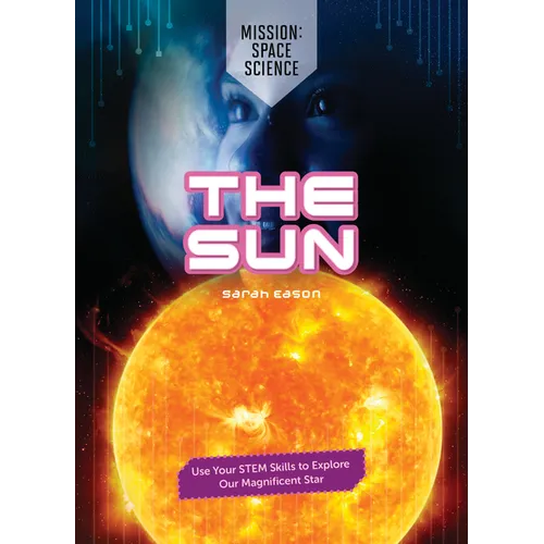 The Sun: Use Your Stem Skills to Explore Our Magnificent Star