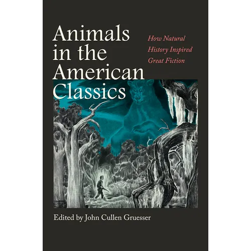 Animals in the American Classics: How Natural History Inspired Great Fiction