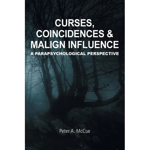 Curses, Coincidences & Malign Influence: A Parapsychological Perspective