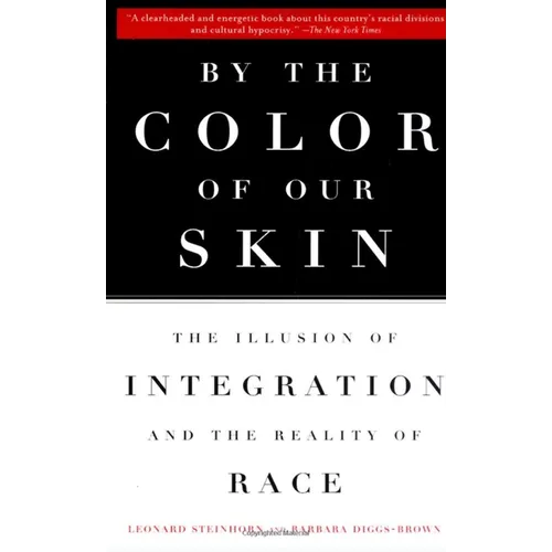 By the Color of Our Skin: The Illusion of Integration and the Reality of Race