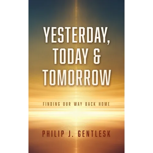 Yesterday, Today & Tomorrow: Finding Our Way Back Home