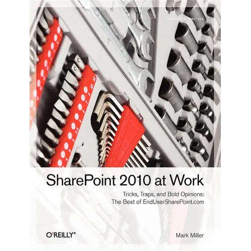 SharePoint 2010 at Work: Tricks, Traps, and Bold Opinions
