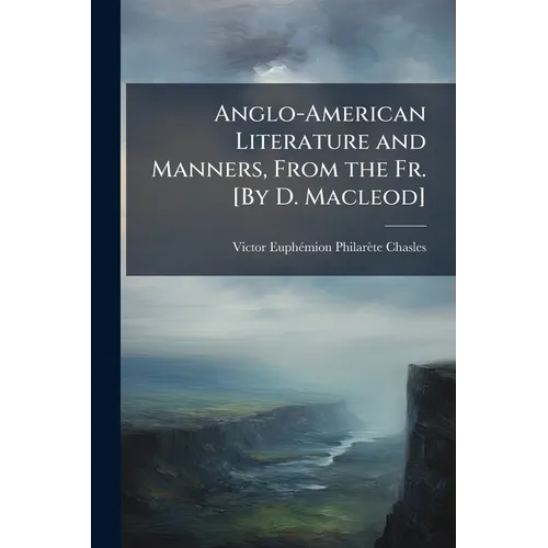 Anglo-American Literature and Manners, From the Fr. [By D. Macleod]