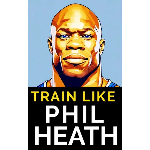 Train Like Phil Heath: Mastering FST-7 for Peak Physique: Phil Heath's Bodybuilding and Training Approach, Mr. Olympia, Achievements, and the