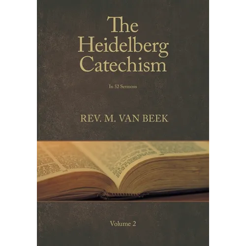 The Heidelberg Catechism Volume 2: In 52 Sermons