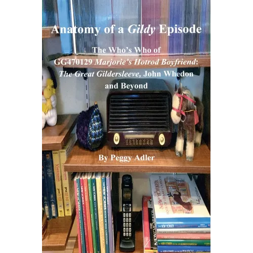 Anatomy of a Gildy Episode - The Who's Who of GG470129 Marjorie's Hotrod Boyfriend: The Great Gildersleeve, John Whedon and Beyond: The Great Gildersl